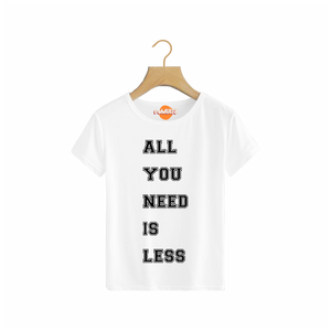 T-shArt all you need is less